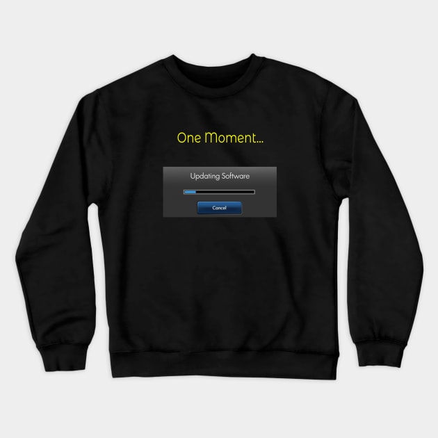 One Moment Updating software Crewneck Sweatshirt by Whites Designs